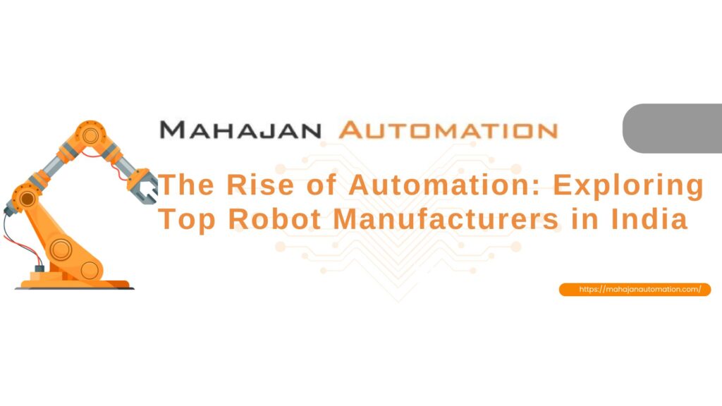 The Rise of Automation: Exploring Top Robot Manufacturers in India