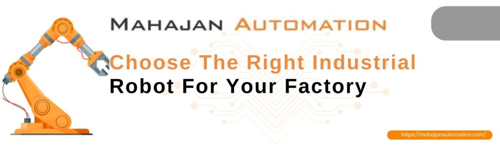Industrial robotic arm illustration with text "Choose The Right Industrial Robot For Your Factory" for Mahajan Automation.